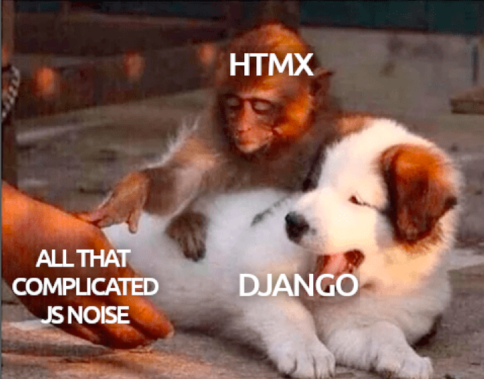 django is a monkey sitting on htmx's back and it's refusing something labeled
   'all that complicated js noise